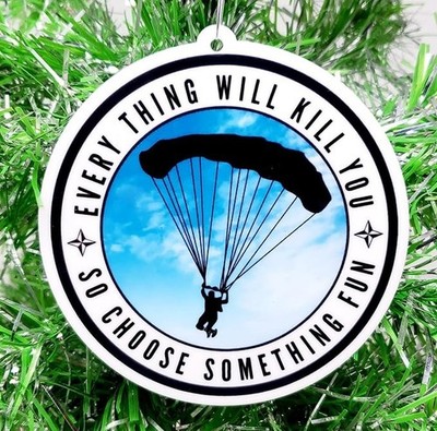 Parachuting Skydiving Ornament - Everything Will Kill You...Choose Something fun