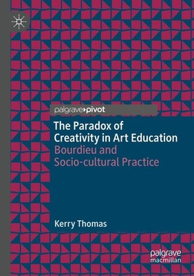 The Paradox of Creativity in Art Education Kerry Thomas