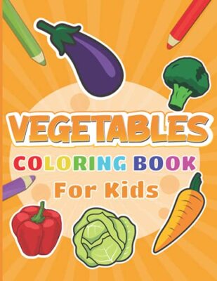 Vegetables Coloring Book For Kids: Veggies pages to color for kids including ...