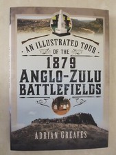An Illustrated Tour of the 1879 Anglo-Zulu Battlefields by Adrian Greaves (2024,