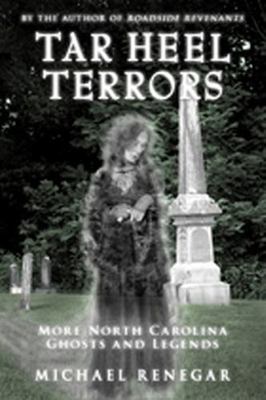 Tar Heel Terrors: More North Carolina Ghosts and Legends by Michael Renegar