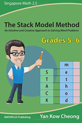 Stack Model Method (Grades 5-6) : an Intuitive and Crea -  NEW Kow Cheong Yan 20