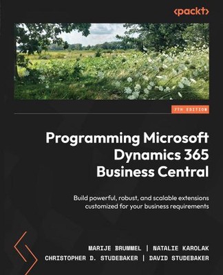 Programming Microsoft Dynamics 365 Business Central: Build powerful, robust, and