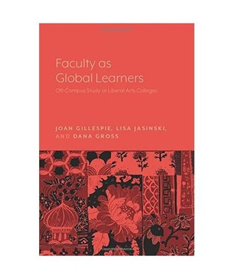 Faculty as Global Learners: Off-Campus Study at Liberal Arts Colleges, Joan Gill
