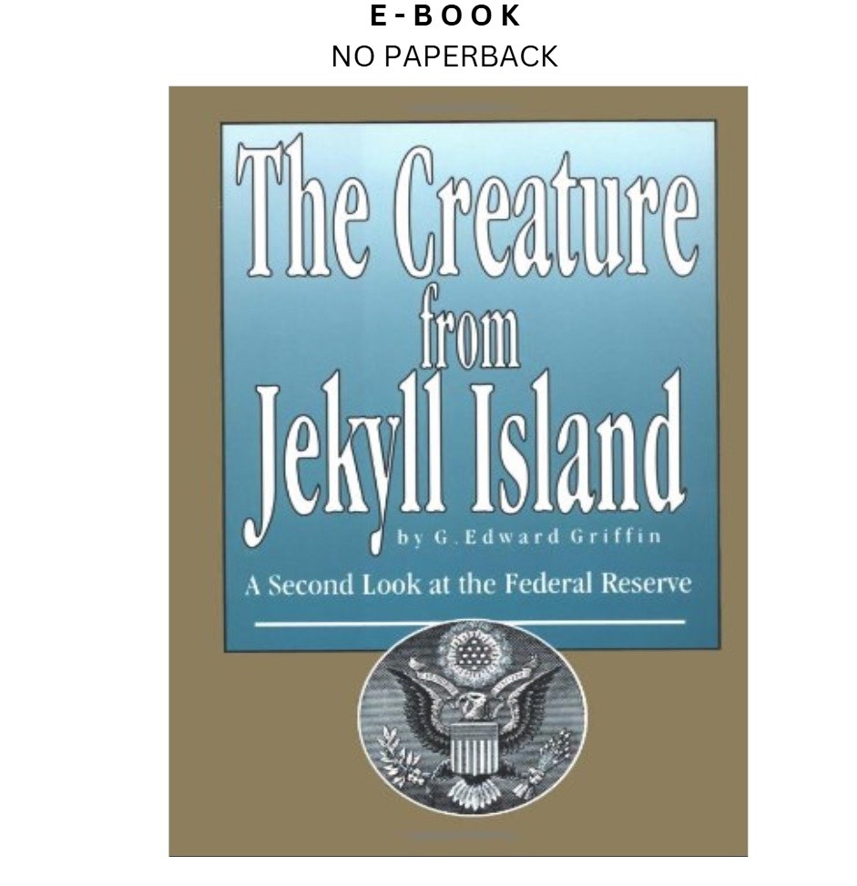 The Creature from Jekyll Island: A Second Look at the , G. Edward Griffin 2002