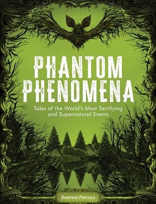 Phantom Phenomena: Tales of the World's Most Terrifying and Supernatural Events