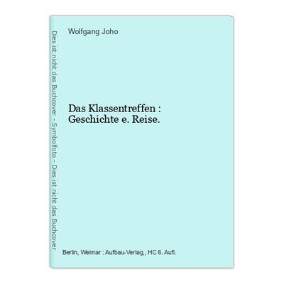 Das Klassentreffen : Geschichte e. Reise. Joho, Wolfgang:
