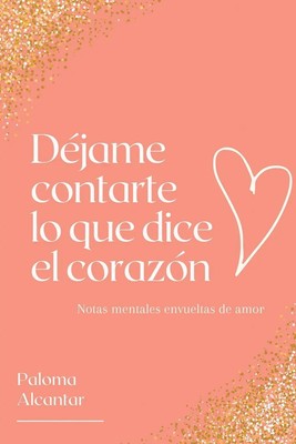 Paloma Alcantar | Déjame contarte lo que dice el corazón | Taschenbuch (2020)