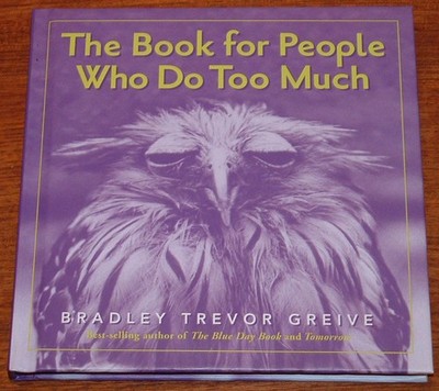 The Book For People Who Do Too Much by Bradley Trevor Greive