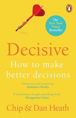 Decisive How to Make Better Decisions by Chip Heath (Paperback Book)