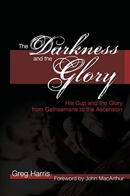 The Darkness and the Glory: His Cup and the Glory from Gethseman