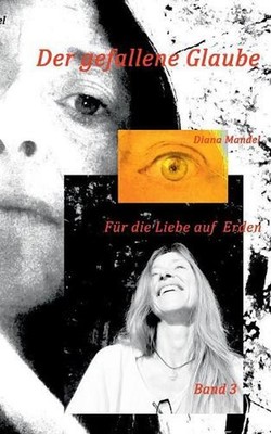 Fr die Liebe auf Erden: Der gefallene Glaube by Diana Mandel (German) Paperback 