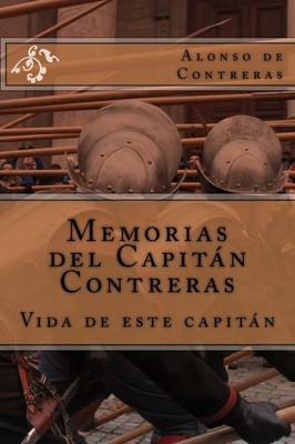 Memorias del Capitán Contreras: Vida de este Capitán (Spanish Edition)