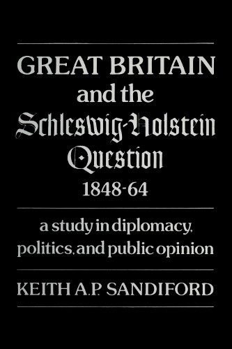 Great Britain and the Schleswig-Holstein Question 1848-64 by ... - 9781487582135