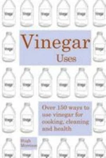 Vinegar Uses : Over 150 Ways to Use Vinegar for Cooking, Cleaning and Health,...