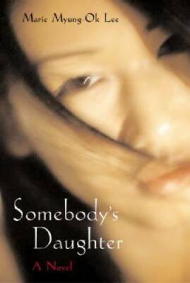 Somebodys Daughter: A Novel - Hardcover By Lee, Marie Myung-Ok - GOOD