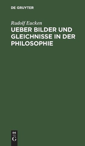 Rudolf Eucken Ueber Bilder Und Gleichnisse in Der Philosophie (Hardback)