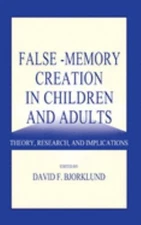 False-Memory Creation in Children and Adults : Theory, Research,