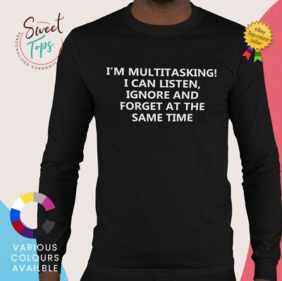 IM MULTITASKIN, I CAN LISTEN, IGNOROR, FORGET AT SAME MÄNNLICHES LANGARM-T-SHIRT