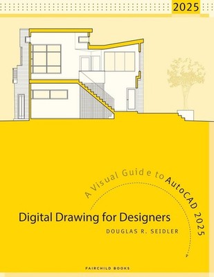 Digital Drawing for Designers: A Visual Guide to AutoCAD 2025 by Douglas R. Seid