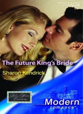 The Future King's Bride (Modern Romance),Sharon Kendrick