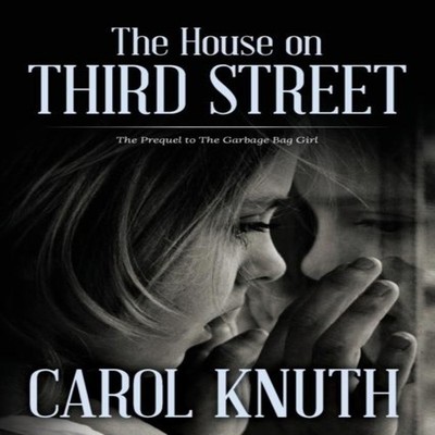 The House on Third Street: The Prequel to The Garbage Bag Girl by