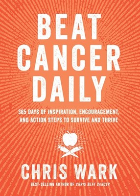 Beat Cancer Daily: 365 Days of Inspiration, Encouragement, and Action Steps ...