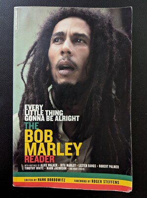 Every Little Thing Gonna Be Alright: The Bob Marley Reader by Hank Bordowitz