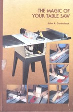 The Magic of Your Table Saw John A. Corinchock Woodworking Book Hardcover