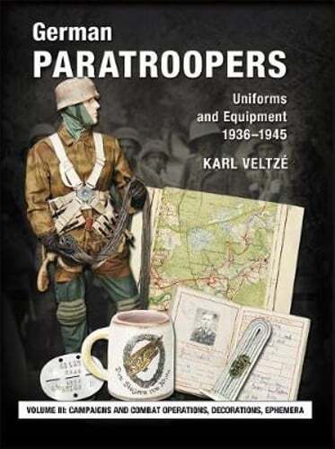 German Paratroopers Uniforms and Equipment 1936 - 1945: Volume 3: Campaigns and