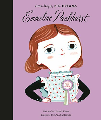 Emmeline Pankhurst (Little People, BIG DREAMS),Lisbeth Kaiser, Ana Sanfelippo
