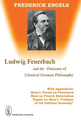 Ludwig Feuerbach and the Outcome of Classical German Philosophy Frederick Engels