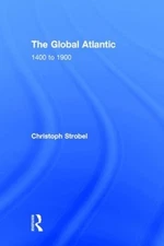 The Global Atlantic: 1400 to 1900 by Christoph Strobel (English) Hardcover Book