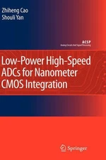 Low-Power High-Speed ADCs for Nanometer CMOS Integration by Zhiheng Cao (English