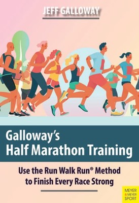 Galloway's Half Marathon Training: Use the Run Walk Run Method to Finish Every
