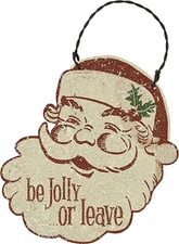Be Jolly or Leave Santa Wood Hanging Ornament Primitives By Kathy ~ 4 inch