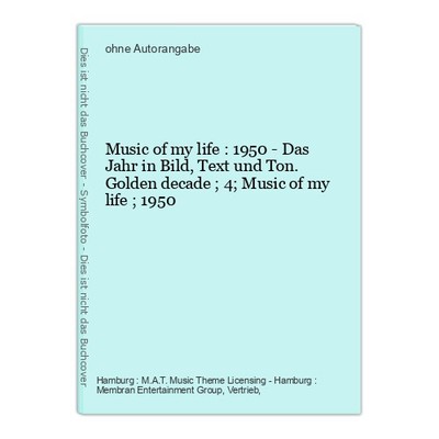 Music of my life : 1950 - Das Jahr in Bild, Text und Ton. Golden decade ; 4; Mus
