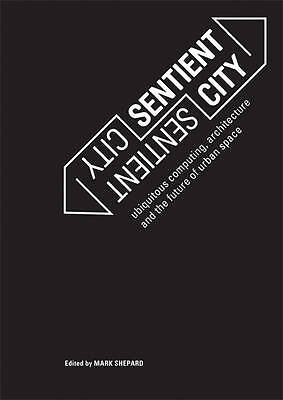 Sentient City: Ubiquitous Computing, Architecture, an... by Shepard, M Paperback