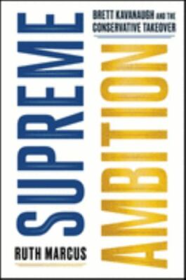 Supreme Ambition : Brett Kavanaugh and the Conservative Takeover, Hardcover b...