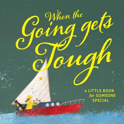 When The Going Gets Tough: A Little Book for Someone Special,Sus