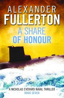 A Share of Honour: 7 (Nicholas Everard Naval Thrillers) by Alexander Fullerton