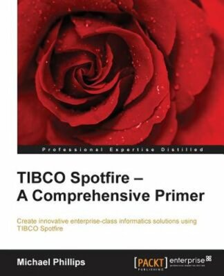 TIBCO Spotfire - A Comprehensive Primer by Michael Phillips: New