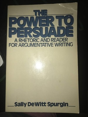 The power to persuade: A rhetoric and reader for argumentative writing
