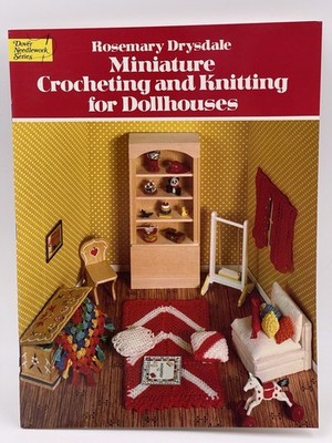Miniature Crocheting & Knitting for Dollhouses Rosemary Drysdale Home Decor Vtg
