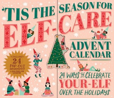 Tis the Season for Elf-Care Advent Calendar: 24 Ways to Celebrate Your-Elf Over 