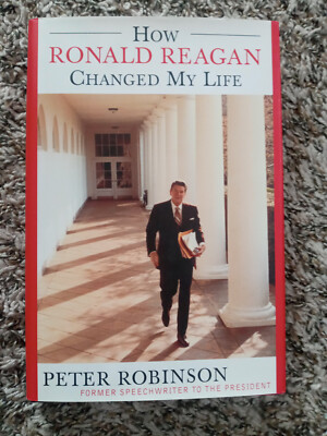 How Ronald Reagan Changed My Life | Peter Robinson | 2003 Hardcover ...