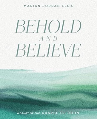Behold and Believe: A Study of the Gospel of John  | Ellis, Marian Jordan | Buch