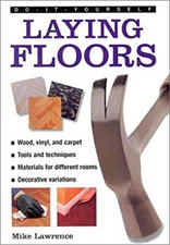 Floors and Floor Coverings : Expert Advice on Preparing and Layin