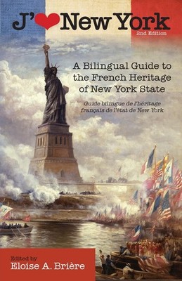 J'aime New York: A Bilingual Guide to the French Heritage of New York State / Gu