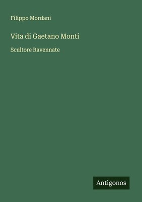 Vita di Gaetano Monti Filippo Mordani